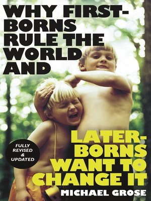 cover image of Why First-borns Rule the World and Later-borns Want to Change It